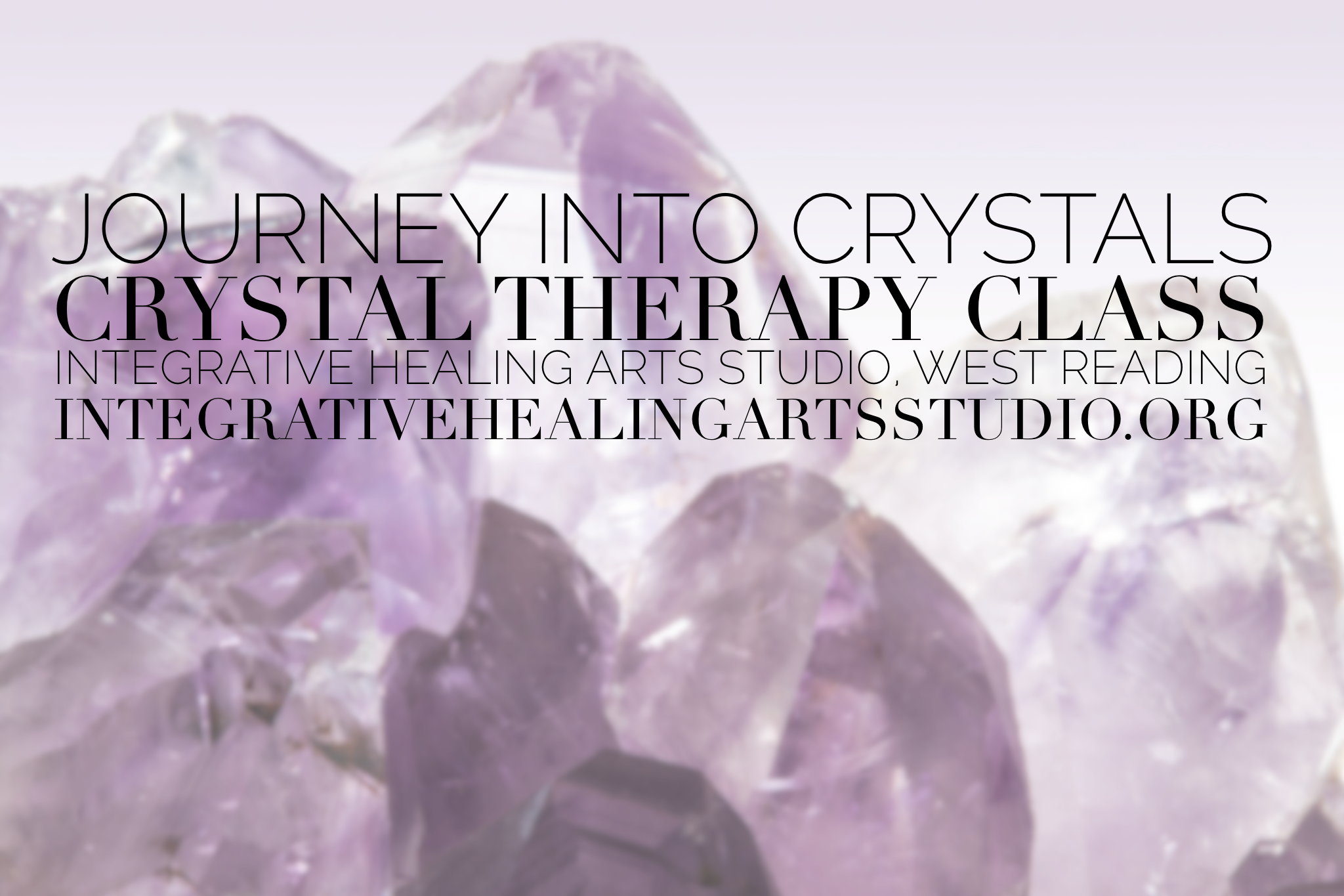 Crystal Therapy, Crystal Class, Journey into Crystals at Integrative Healing Arts Studio West Reading